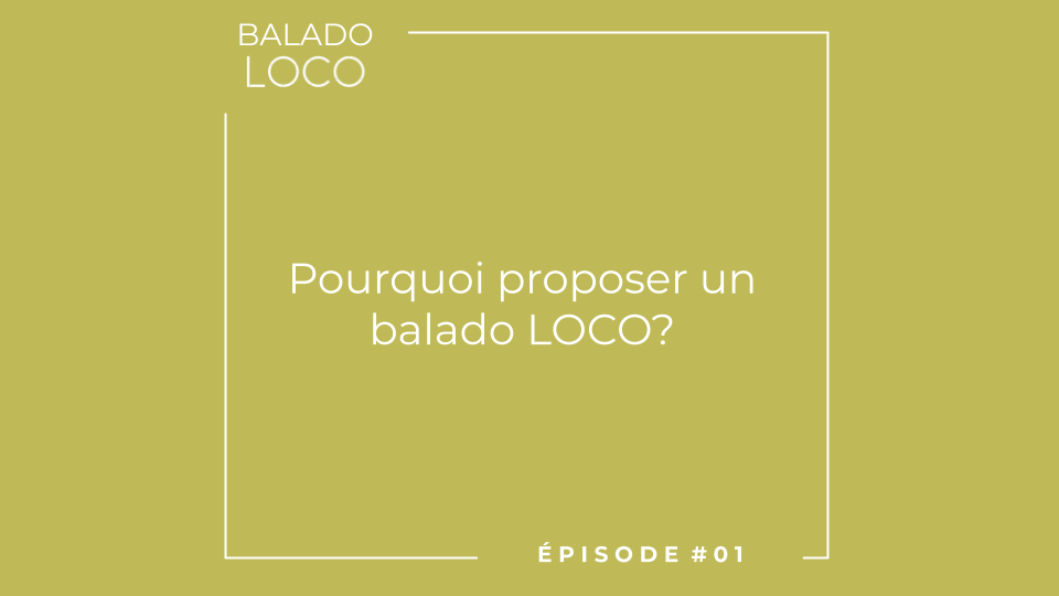 Balado LOCO - Episode 01 - Pourquoi un balado LOCO