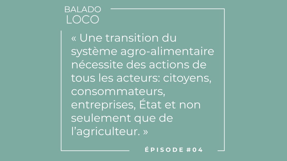 Balado LOCO - Épisode 04 - Une transition nécessite des actions de tous et non seulement des agriculteurs