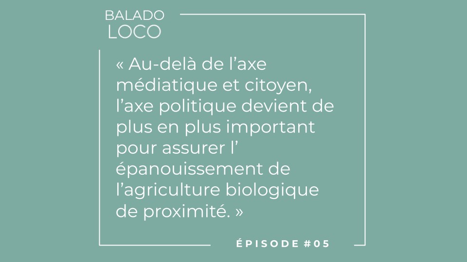Balado LOCO - Episode 05 - L'axe politique devient de plus en plus important pour soutenir l'agriculture de proximité