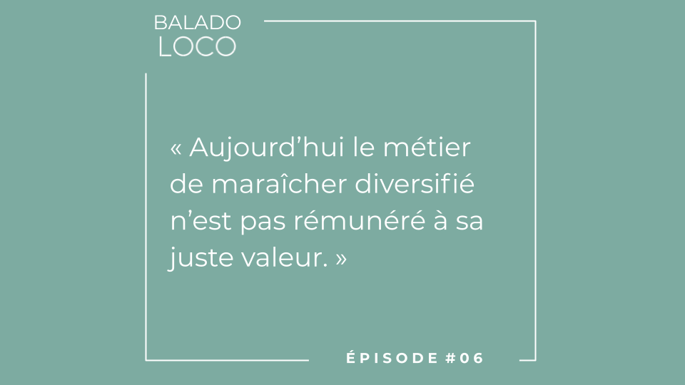 Balado LOCO - Épisode 06 - Le métier de maraîcher diversifié n'est pas rémunéré à sa juste valeur